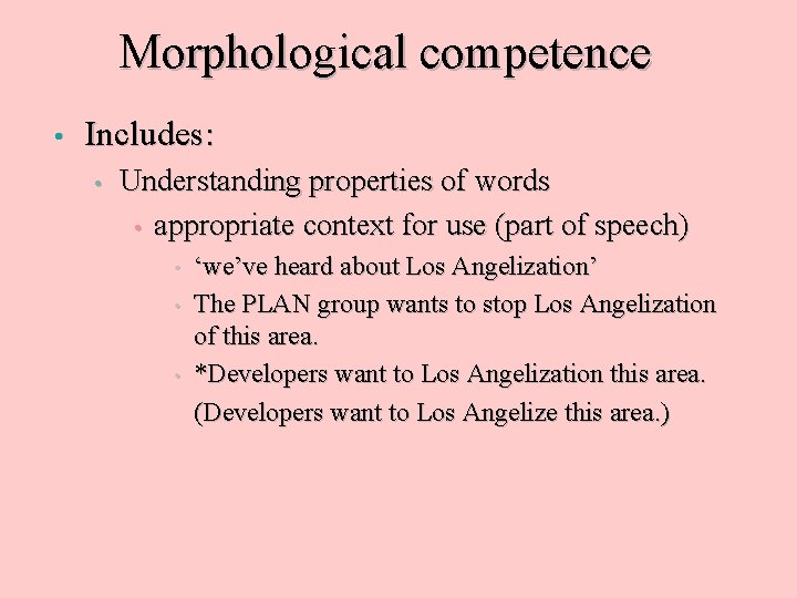 Morphological competence • Includes: • Understanding properties of words • appropriate context for use