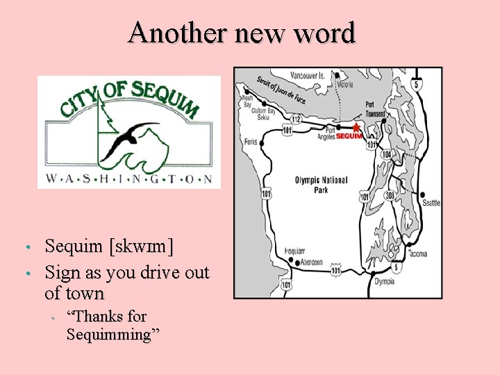 Another new word • • Sequim [skw. Im] Sign as you drive out of