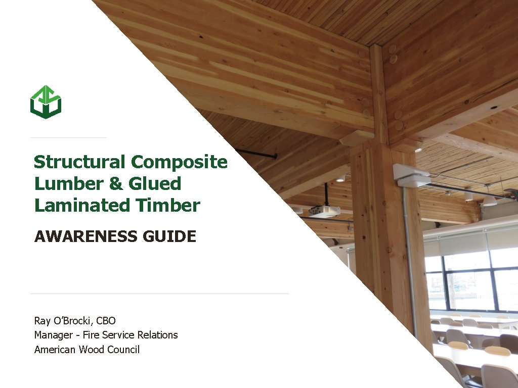 Structural Composite Lumber & Glued Laminated Timber AWARENESS GUIDE Ray O’Brocki, CBO Manager -