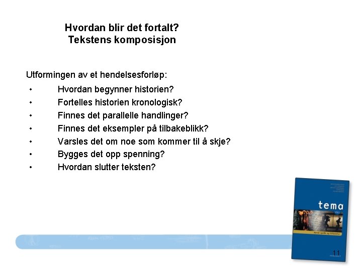 Hvordan blir det fortalt? Tekstens komposisjon Utformingen av et hendelsesforløp: • • Hvordan begynner