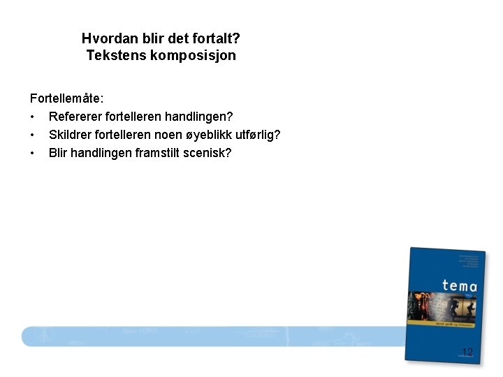 Hvordan blir det fortalt? Tekstens komposisjon Fortellemåte: • Refererer fortelleren handlingen? • Skildrer fortelleren