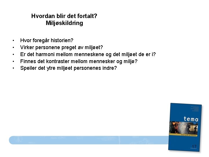 Hvordan blir det fortalt? Miljøskildring • • • Hvor foregår historien? Virker personene preget