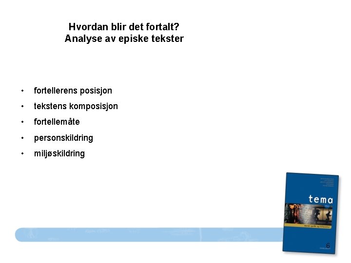 Hvordan blir det fortalt? Analyse av episke tekster • fortellerens posisjon • tekstens komposisjon