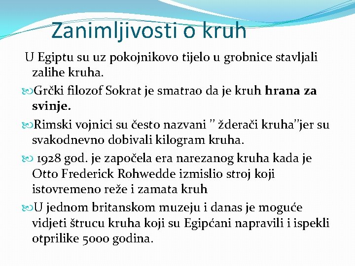 Zanimljivosti o kruh U Egiptu su uz pokojnikovo tijelo u grobnice stavljali zalihe kruha.