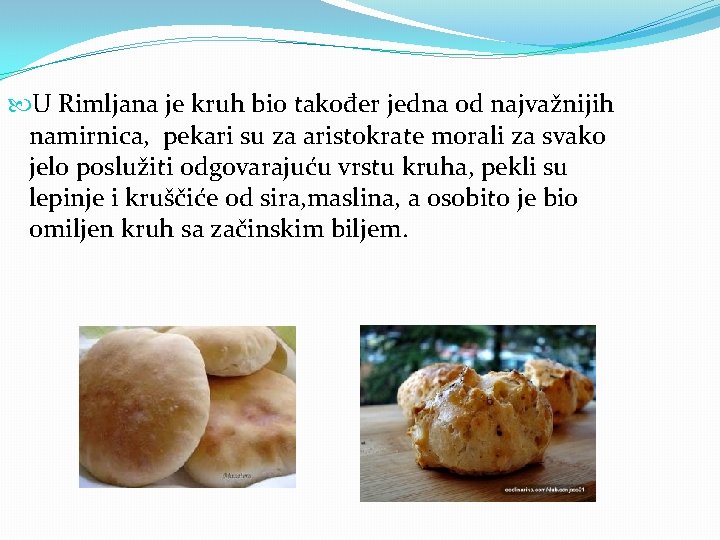  U Rimljana je kruh bio također jedna od najvažnijih namirnica, pekari su za