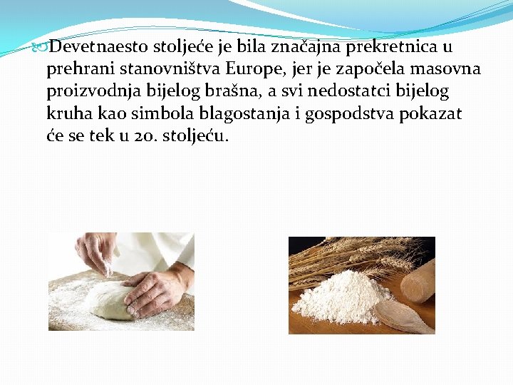  Devetnaesto stoljeće je bila značajna prekretnica u prehrani stanovništva Europe, jer je započela