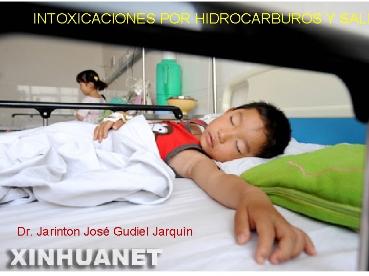 INTOXICACIONES POR HIDROCARBUROS Y SALI Dr. Jarinton José Gudiel Jarquìn 