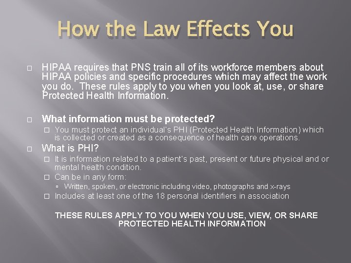 How the Law Effects You � HIPAA requires that PNS train all of its