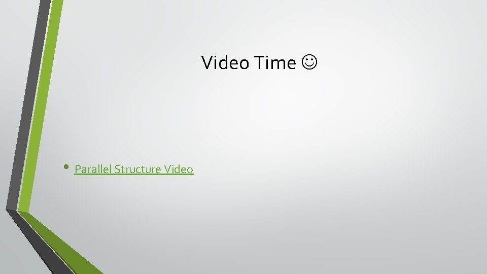 Video Time • Parallel Structure Video 