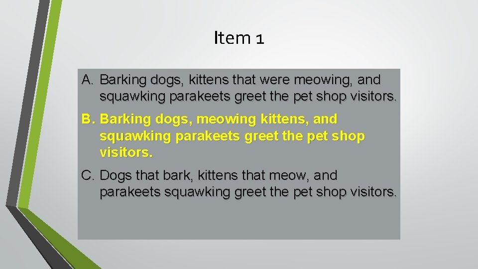 Item 1 A. Barking dogs, kittens that were meowing, and squawking parakeets greet the