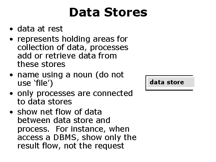 Data Stores • data at rest • represents holding areas for collection of data, Data Stores • data at rest • represents holding areas for collection of data,