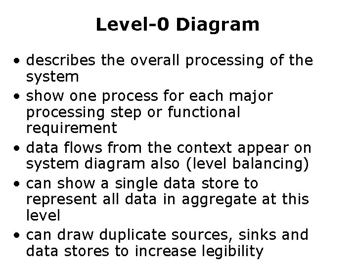 Level-0 Diagram • describes the overall processing of the system • show one process Level-0 Diagram • describes the overall processing of the system • show one process
