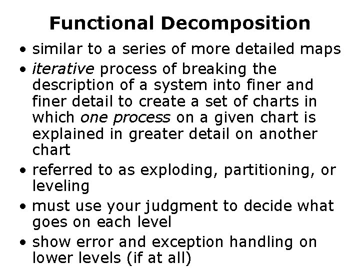 Functional Decomposition • similar to a series of more detailed maps • iterative process Functional Decomposition • similar to a series of more detailed maps • iterative process