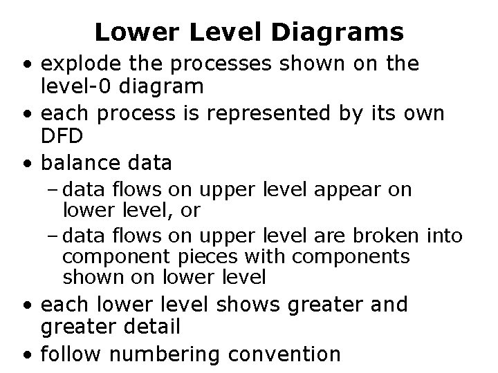 Lower Level Diagrams • explode the processes shown on the level-0 diagram • each Lower Level Diagrams • explode the processes shown on the level-0 diagram • each