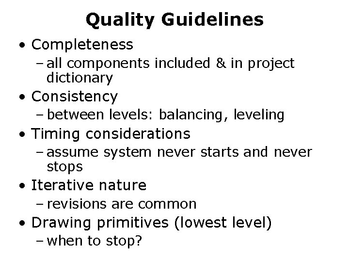Quality Guidelines • Completeness – all components included & in project dictionary • Consistency Quality Guidelines • Completeness – all components included & in project dictionary • Consistency