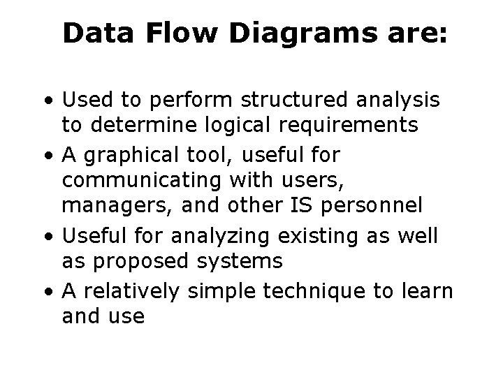 Data Flow Diagrams are: • Used to perform structured analysis to determine logical requirements Data Flow Diagrams are: • Used to perform structured analysis to determine logical requirements