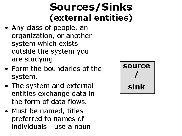 Sources/Sinks (external entities) • Any class of people, an organization, or another system which Sources/Sinks (external entities) • Any class of people, an organization, or another system which