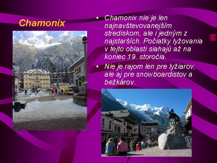 Chamonix • Chamonix nie je len najnavštevovanejším strediskom, ale i jedným z najstarších. Počiatky