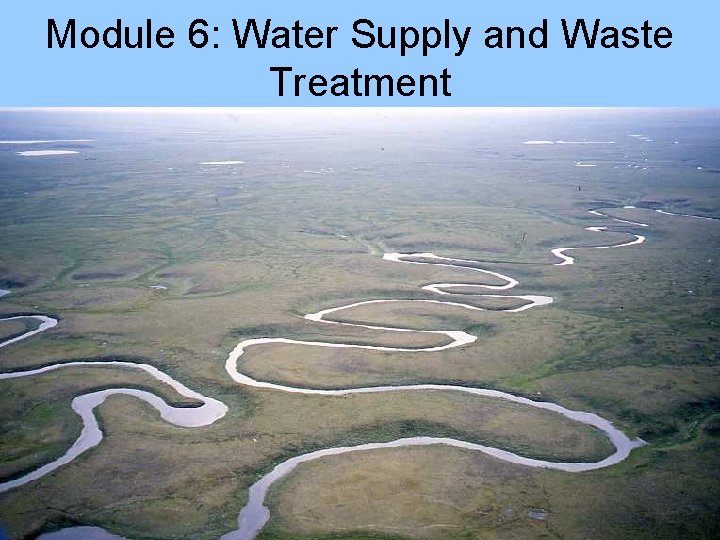 Module 6: Water Supply and Waste Treatment 