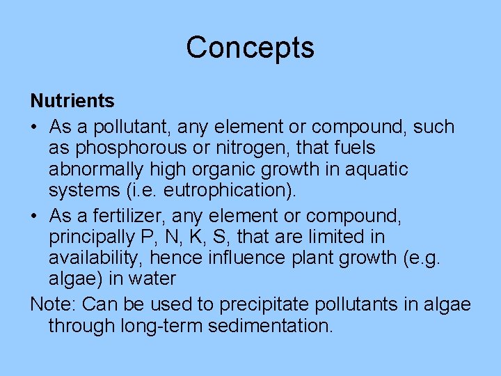 Concepts Nutrients • As a pollutant, any element or compound, such as phosphorous or