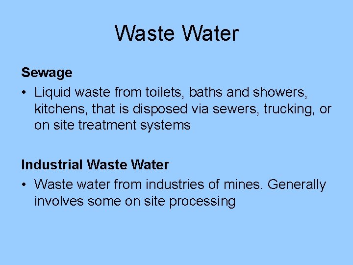 Waste Water Sewage • Liquid waste from toilets, baths and showers, kitchens, that is