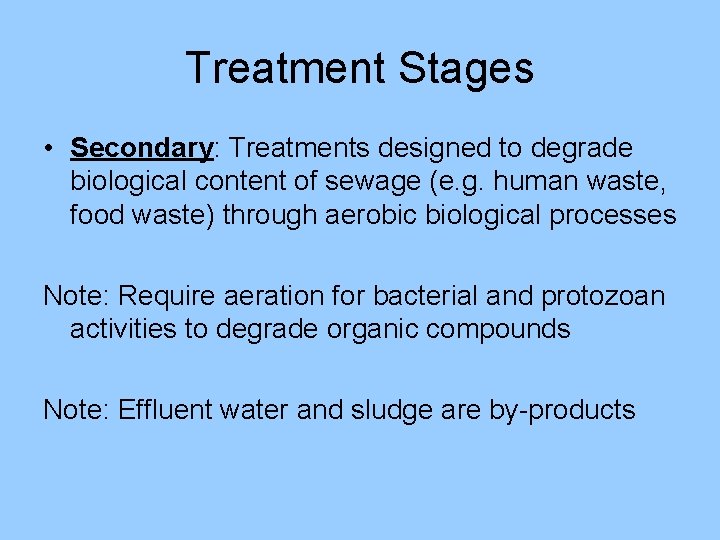 Treatment Stages • Secondary: Treatments designed to degrade biological content of sewage (e. g.