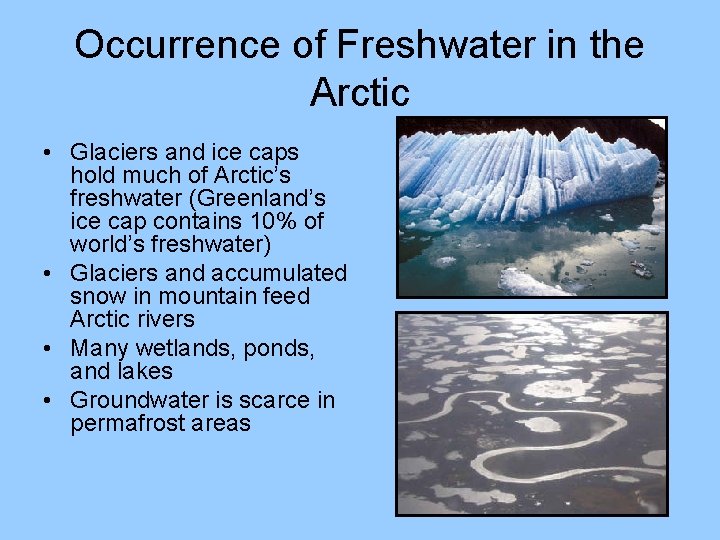 Occurrence of Freshwater in the Arctic • Glaciers and ice caps hold much of