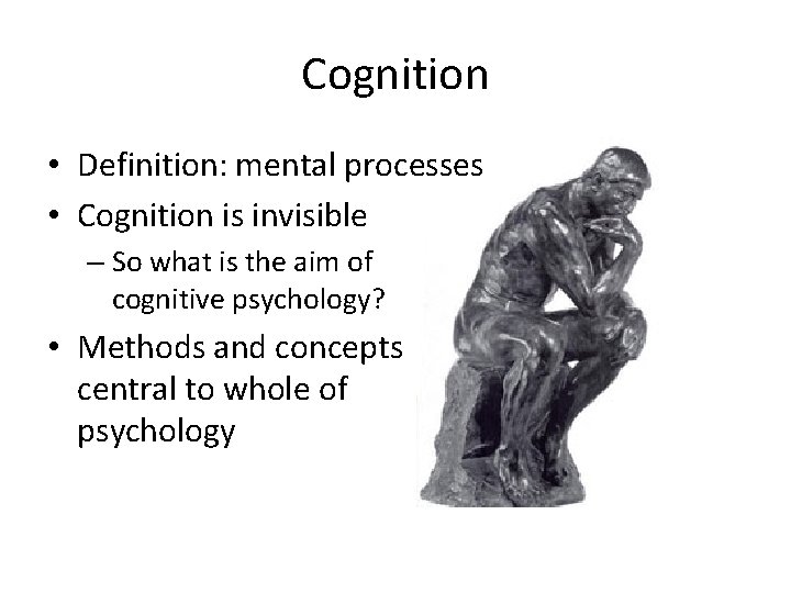 Cognition • Definition: mental processes • Cognition is invisible – So what is the