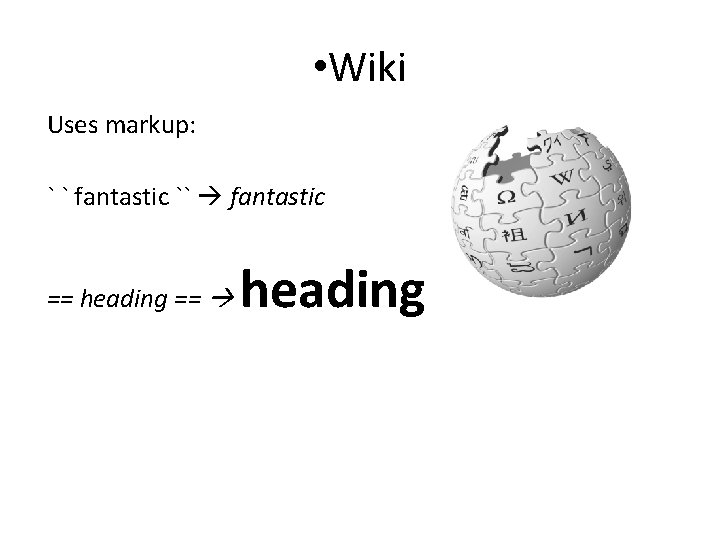  • Wiki Uses markup: ` ` fantastic `` fantastic == heading == heading