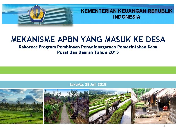 KEMENTERIAN KEUANGAN REPUBLIK INDONESIA MEKANISME APBN YANG MASUK KE DESA Rakornas Program Pembinaan Penyelenggaraan