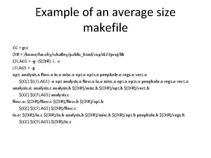 Example of an average size makefile CC = gcc DIR = /home/faculty/whalley/public_html/cop 5622 proj/lib