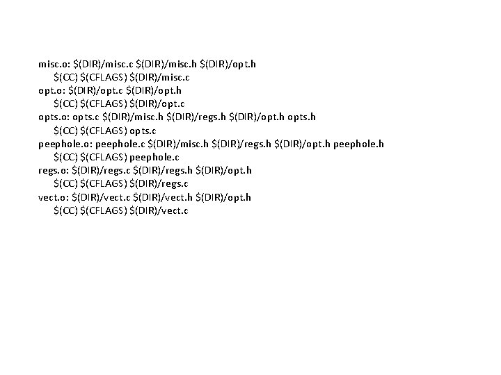 misc. o: $(DIR)/misc. c $(DIR)/misc. h $(DIR)/opt. h $(CC) $(CFLAGS) $(DIR)/misc. c opt. o: