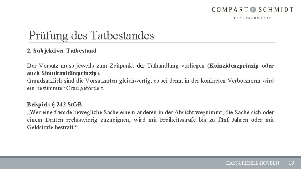 Prüfung des Tatbestandes 2. Subjektiver Tatbestand Der Vorsatz muss jeweils zum Zeitpunkt der Tathandlung