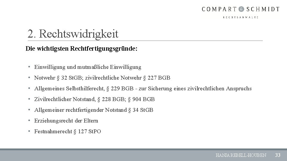 2. Rechtswidrigkeit Die wichtigsten Rechtfertigungsgründe: • Einwilligung und mutmaßliche Einwilligung • Notwehr § 32