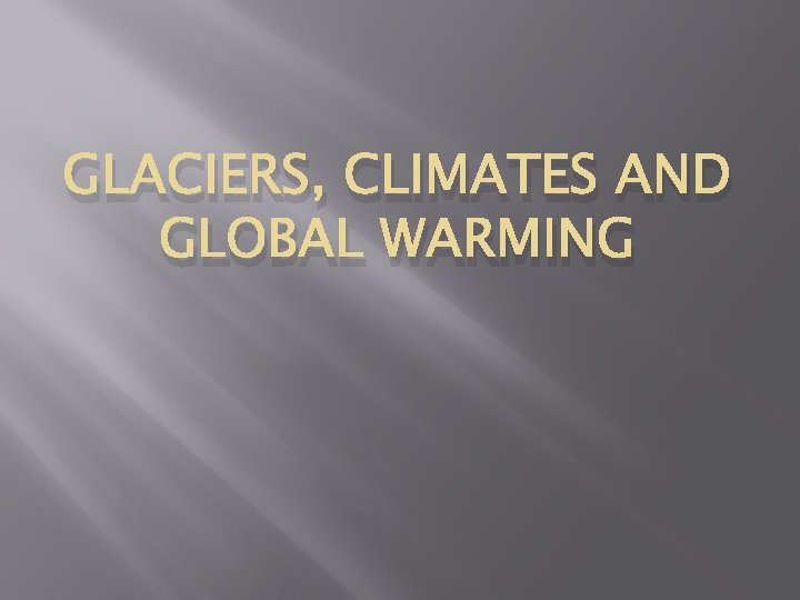 GLACIERS, CLIMATES AND GLOBAL WARMING 