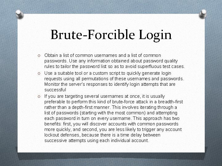 Brute-Forcible Login O Obtain a list of common usernames and a list of common