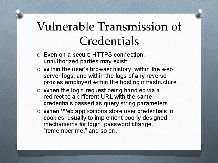 Vulnerable Transmission of Credentials O Even on a secure HTTPS connection, unauthorized parties may