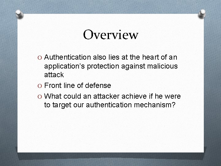 Overview O Authentication also lies at the heart of an application’s protection against malicious