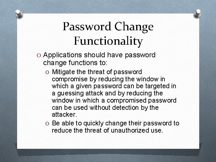 Password Change Functionality O Applications should have password change functions to: O Mitigate threat