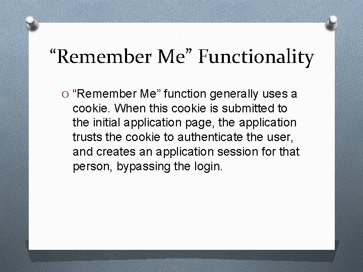 “Remember Me” Functionality O “Remember Me” function generally uses a cookie. When this cookie
