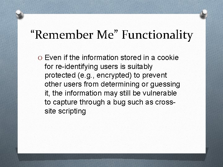 “Remember Me” Functionality O Even if the information stored in a cookie for re-identifying