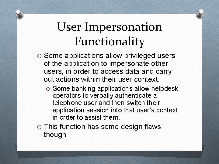 User Impersonation Functionality O Some applications allow privileged users of the application to impersonate