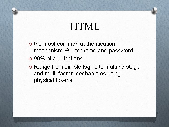 HTML O the most common authentication mechanism username and password O 90% of applications