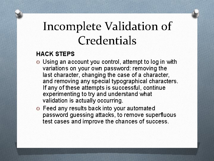 Incomplete Validation of Credentials HACK STEPS O Using an account you control, attempt to