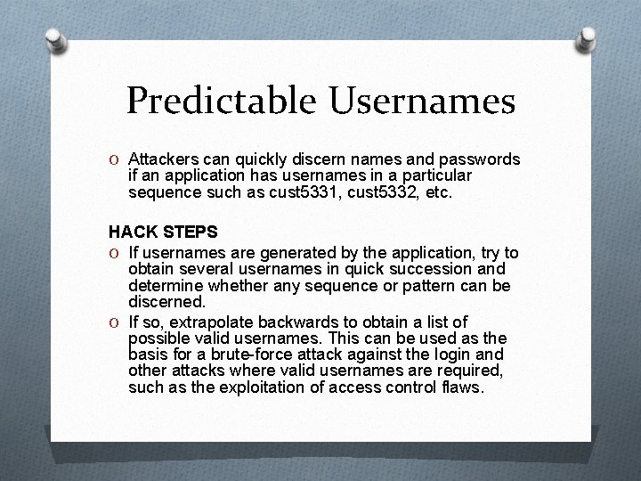 Predictable Usernames O Attackers can quickly discern names and passwords if an application has