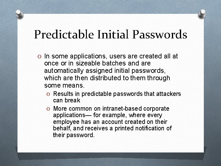 Predictable Initial Passwords O In some applications, users are created all at once or