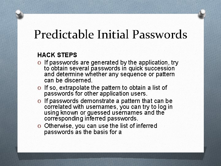 Predictable Initial Passwords HACK STEPS O If passwords are generated by the application, try