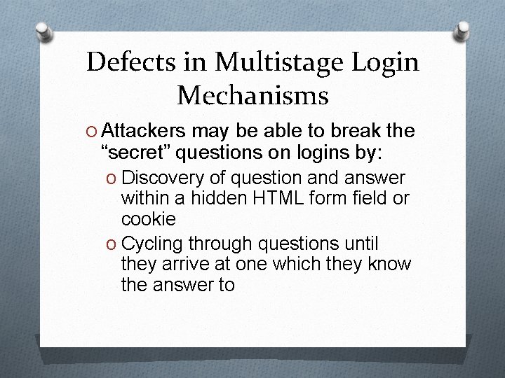 Defects in Multistage Login Mechanisms O Attackers may be able to break the “secret”