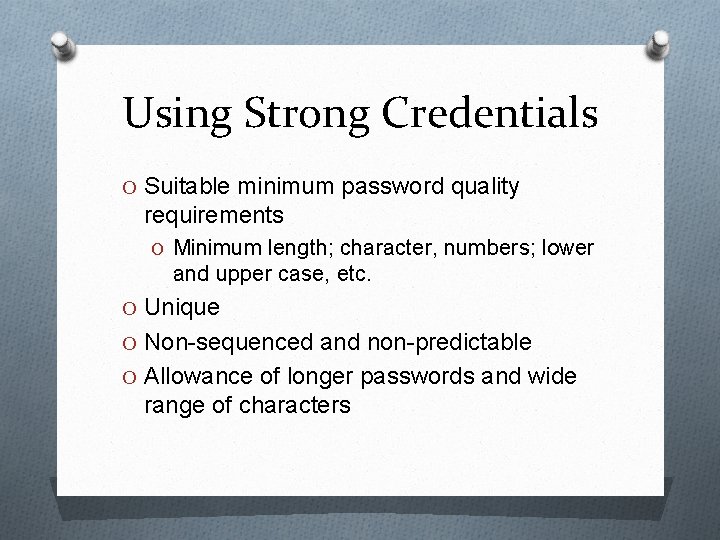 Using Strong Credentials O Suitable minimum password quality requirements O Minimum length; character, numbers;