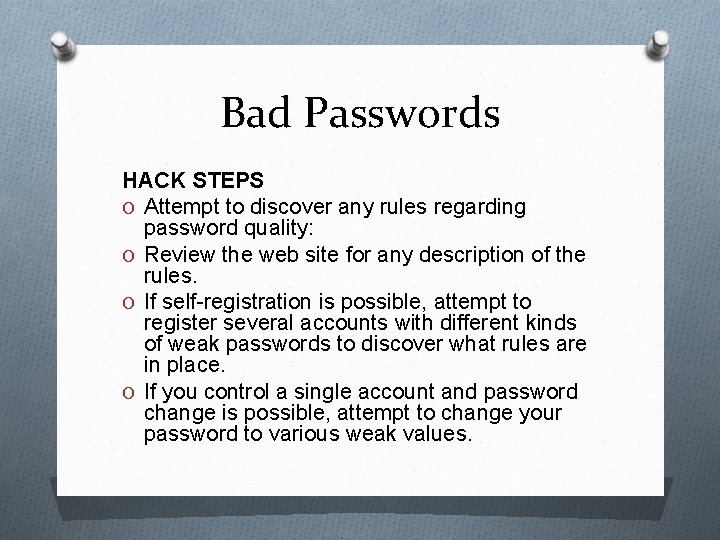 Bad Passwords HACK STEPS O Attempt to discover any rules regarding password quality: O